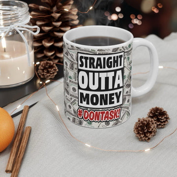 Straight Outta Money Mug - Funny Ceramic Coffee Cup, Office Gift, 11oz