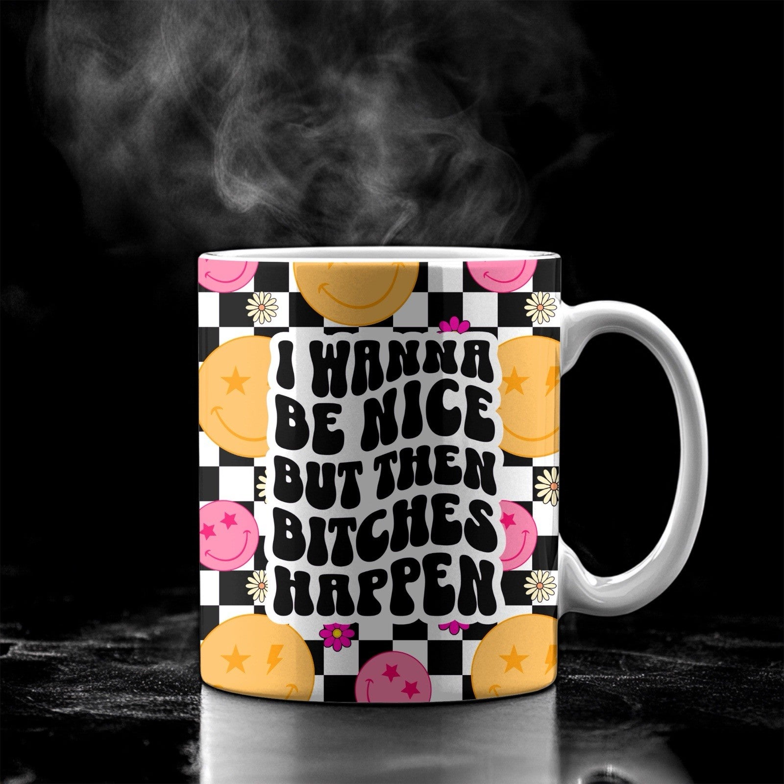 Ceramic Rude Quote Mug - I Want to Be Nice But Then Bitches Happen Gift