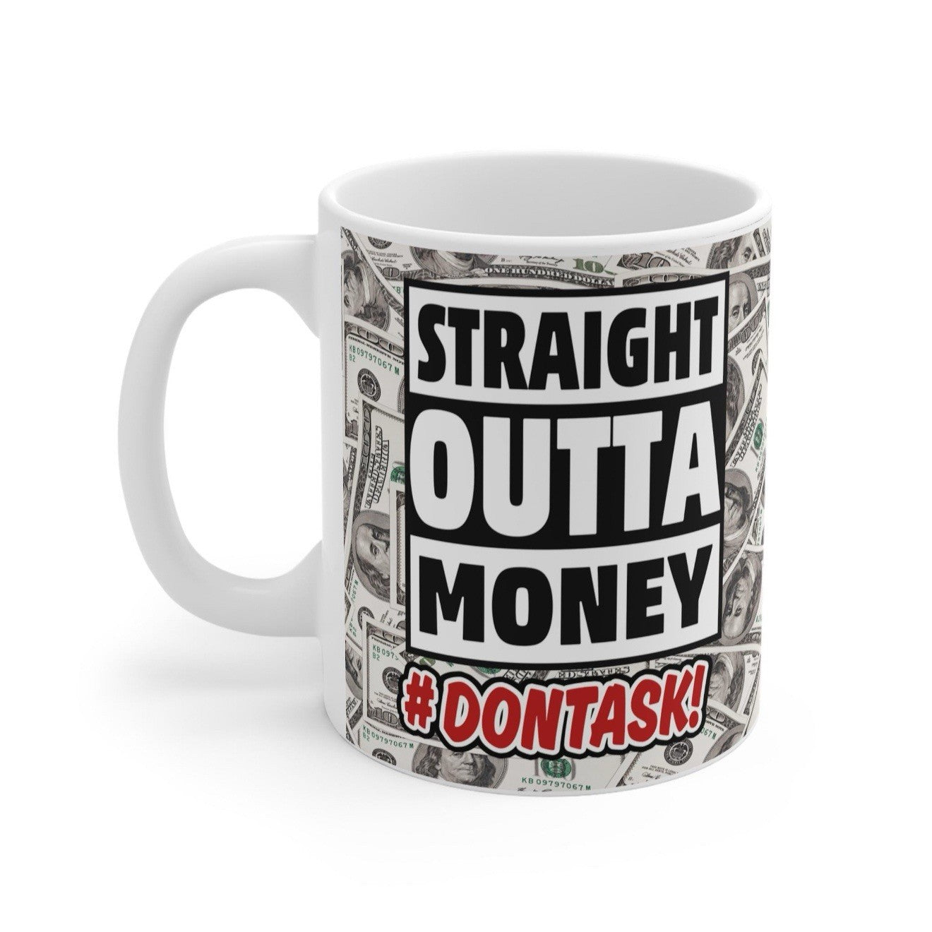 Straight Outta Money Mug - Funny Ceramic Coffee Cup, Office Gift, 11oz
