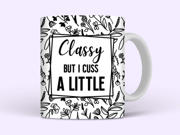 Classy But I Cuss A Little Funny Mug - Sarcastic Women Coffee Mug UK Gift